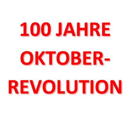 rote Schrift auf weißen Untergrund: 100 Jahre Oktoberrevolution