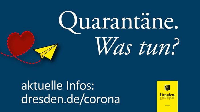 Quarantäne. Was tun? aktuelle Infos: dresden.de/corona