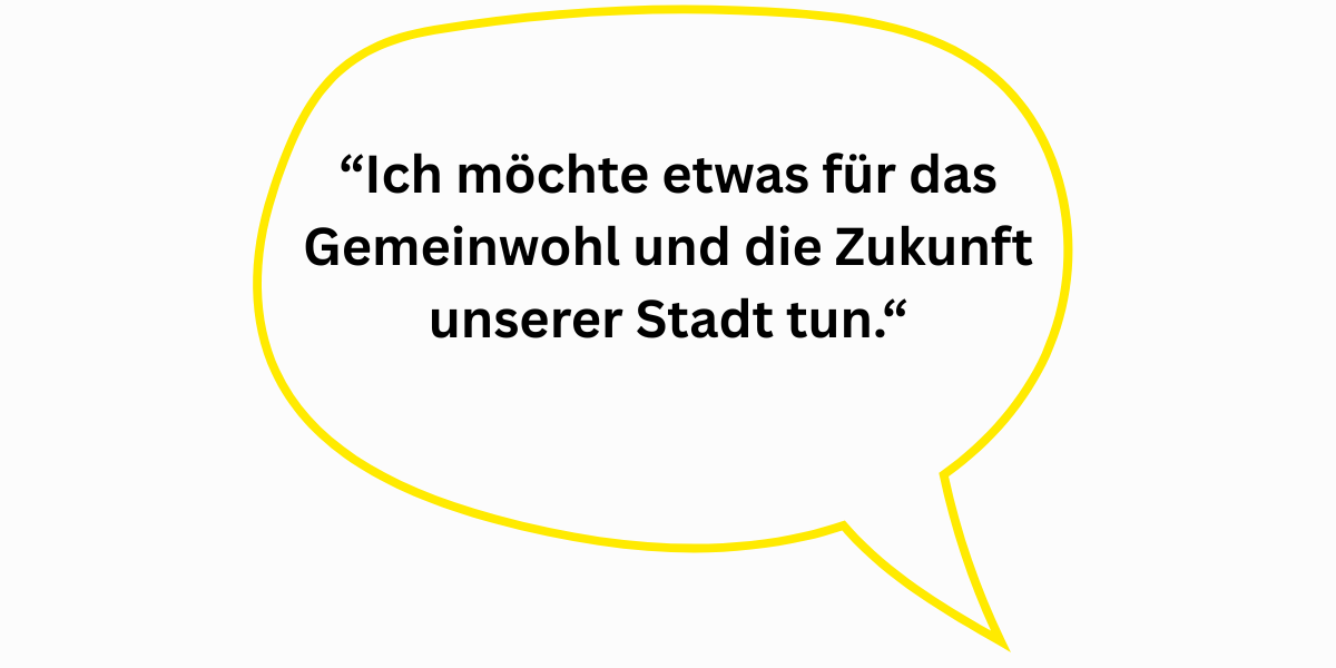 “Ich möchte etwas für das Gemeinwohl und die Zukunft unserer Stadt tun.“