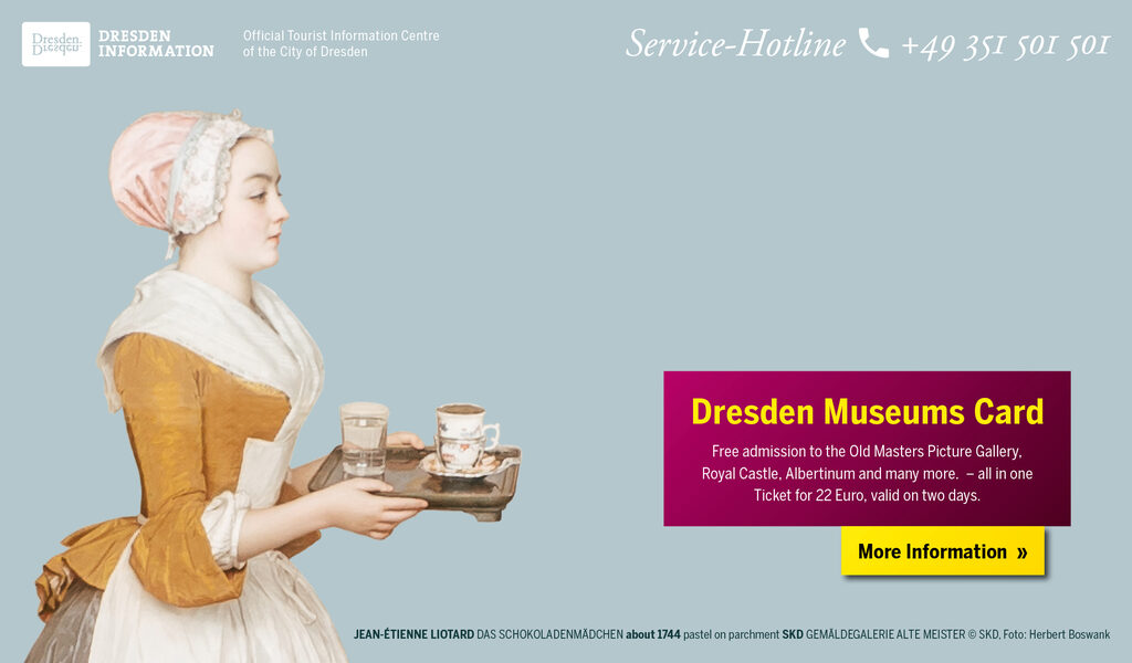 The chocolate girl on the left side of the picture and next to her is Dresden Museums Card, book your card here.